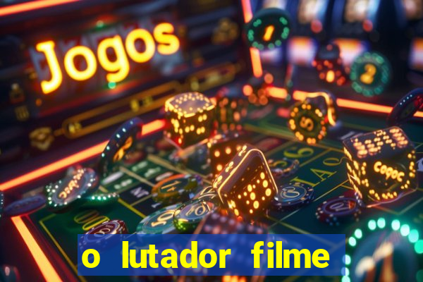 o lutador filme completo dublado mega filmes